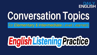 Conversation Topics for Elementary & Intermediate Level Learners | Listen English Daily Practice