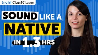 Sound Like A English Native in 1.3 Hours
