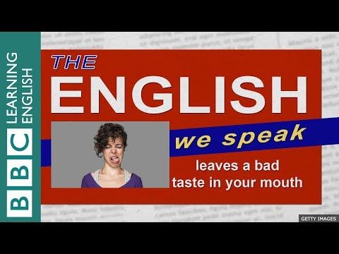 Leaves a bad taste in your mouth: The English We Speak