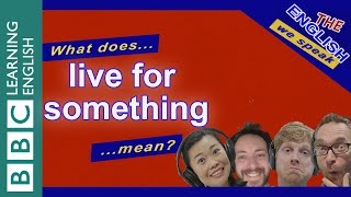 Live for something: The English We Speak