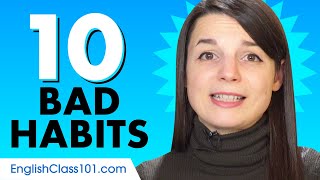 Learn The 10 Bad Habits