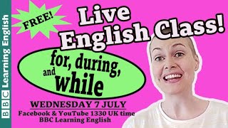 Live English Class: for, during and while