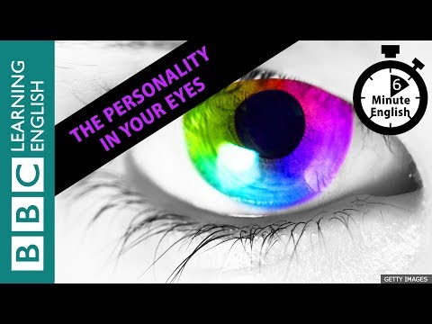 How your eyes predict your personality - 6 Minute English