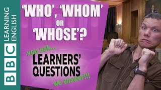 ‘Who’, ‘whom’ or ‘whose’? - Learners' Questions