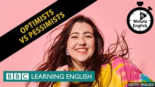 Pessimism vs Optimism - 6 Minute English