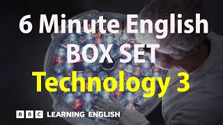 BOX SET: 6 Minute English - 'Technology 3' English mega-class! 30 minutes of new vocab!