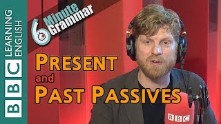 Present and past passives - 6 Minute Grammar