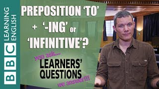 Preposition 'to' + '-ing' or 'infinitive'? - Learners' Questions