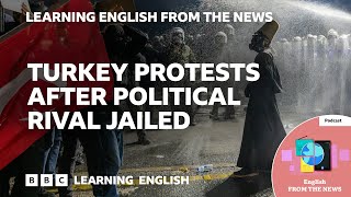 Turkey protests after political rival jailed: BBC Learning English from the News