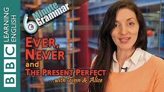 Present perfect with 'ever' and 'never' - 6 Minute Grammar