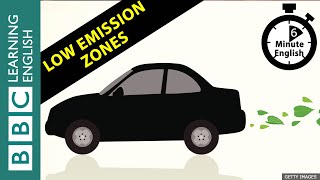 Low emission zones: 6 Minute English