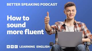 Better Speaking Podcast ?️?️ How to sound more fluent