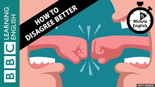 How to disagree better: Listen to 6 Minute English