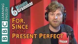 Present perfect with 'for' and 'since' - 6 Minute Grammar