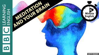 Meditation and your brain: 6 Minute English