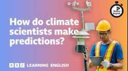 How do climate scientists make predictions? ⏲️ 6 Minute English