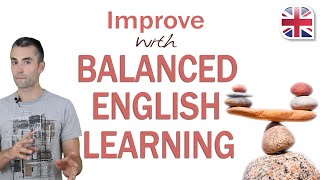 Balanced English Learning - Improve the Way You Study English