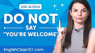 Stop Saying YOU'RE WELCOME! Different English Alternatives to SOUND LIKE A NATIVE