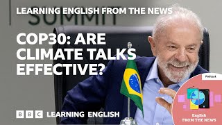 COP30: Are climate talks effective at fighting climate change? BBC Learning English from the News