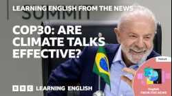 COP30: Are climate talks effective at fighting climate change? BBC Learning English from the News