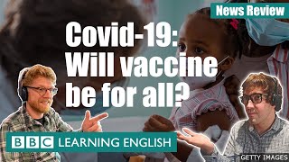Covid-19: Will vaccine be for all? News Review