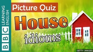 A picture quiz about English idioms: House