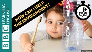 How can I help the environment? - 6 Minute English