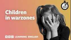 Children in war zones ⏲️ 6 Minute English