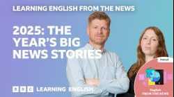 2025: The year’s big news stories: BBC Learning English from the News