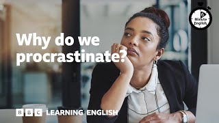 Why do we procrastinate? - 6 Minute English