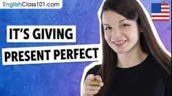 It's Giving Present Perfect