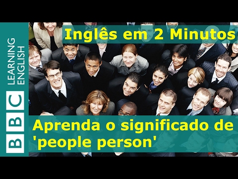Inglês em 2 Minutos: People person (pessoa prestativa e popular)