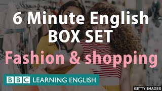 6 Minute English - Fashion and Shopping Mega Class! One Hour of New Vocabulary!