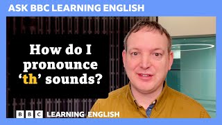 How do I pronounce 'th' sounds? Ask BBC Learning English