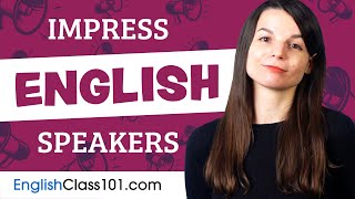 How to Sound Like a Native Speaker and Impress English Speakers