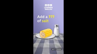 Add a ___ of salt. Words related to food - BBC Learning English
