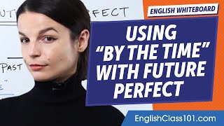 How to Use by the Time with Future Perfect | Learn English Grammar for Beginners