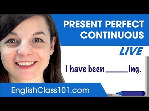 Use the Present Perfect Continuous (or Progressive) - Basic English Grammar
