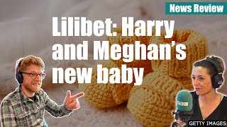 Lilibet: Harry and Meghan's new baby - News Review