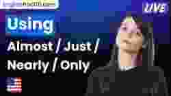 Using "almost," "just," "nearly," and "only" in English (common modifiers)