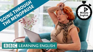 Going throught the menopause - 6 Minute English